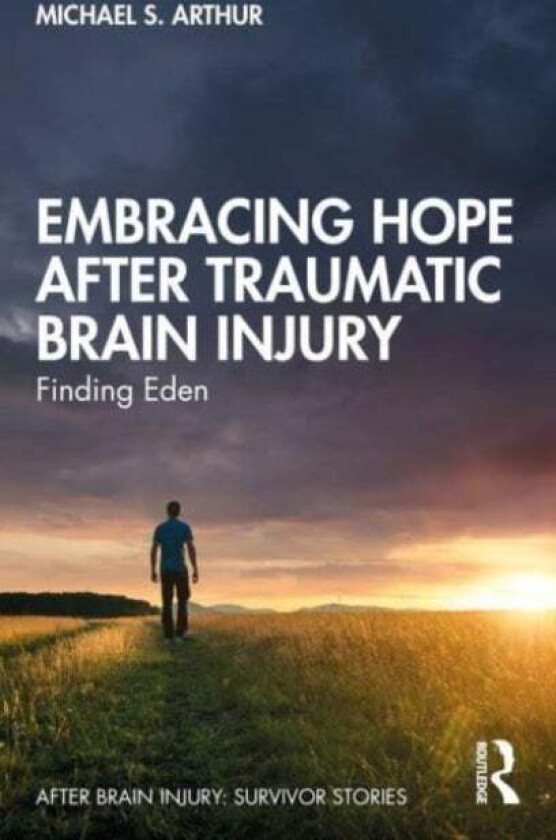 Embracing Hope After Traumatic Brain Injury av Michael S. Arthur