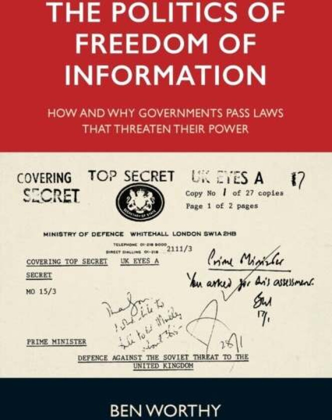 The Politics of Freedom of Information av Ben Worthy