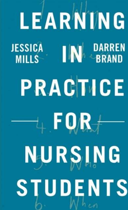 Learning in Practice for Nursing Students av Jessica (The University of Brighton Brighton UK) Mills, Darren (University of Brighton School of Health S