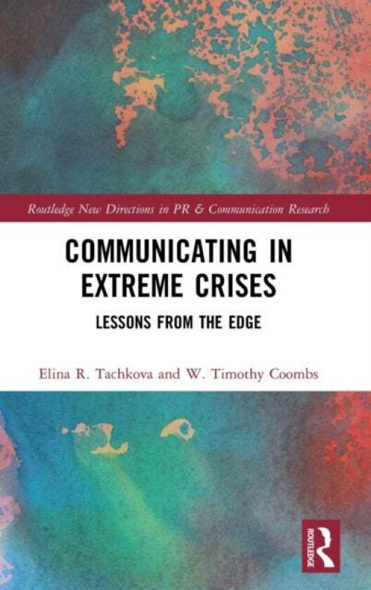 Communicating in Extreme Crises av Elina R. (Texas A&M University USA.) Tachkova, W. Timothy Coombs
