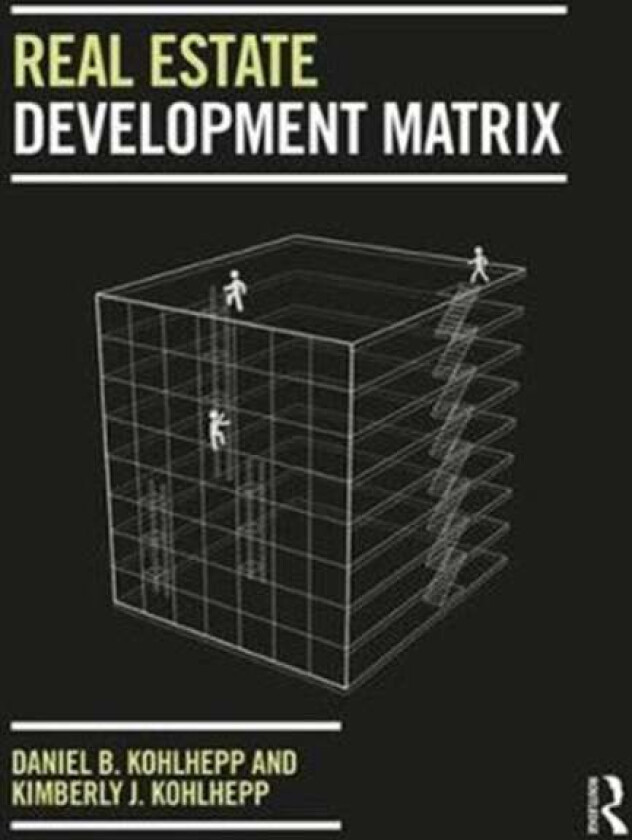 Real Estate Development Matrix av Daniel B (Johns Hopkins University and Granite Road LLC USA) Kohlhepp, Kimberly J. (Kimco Realty USA) Kohlhepp