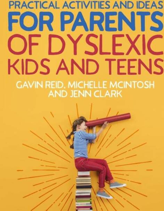 Practical Activities and Ideas for Parents of Dyslexic Kids and Teens av Gavin Reid, Michelle McIntosh, Jenn Clark