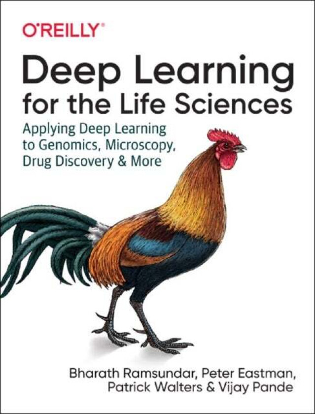 Deep Learning for the Life Sciences av Bharath Ramsundar, Karl Leswing, Peter Eastman, Vijay Pande