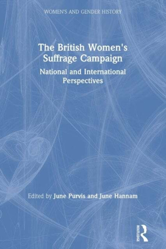 The British Women's Suffrage Campaign av June (University of the West of England UK) Hannam