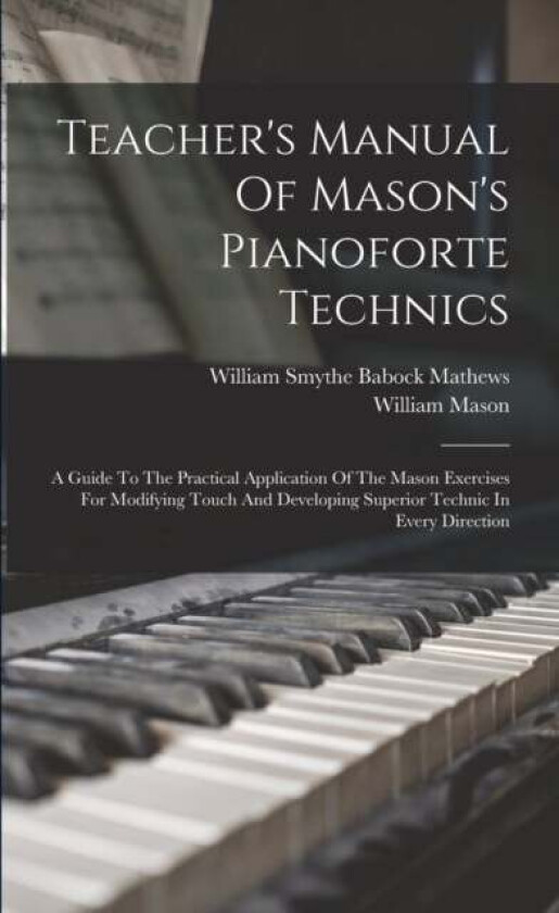 Teacher's Manual Of Mason's Pianoforte Technics av William Mason