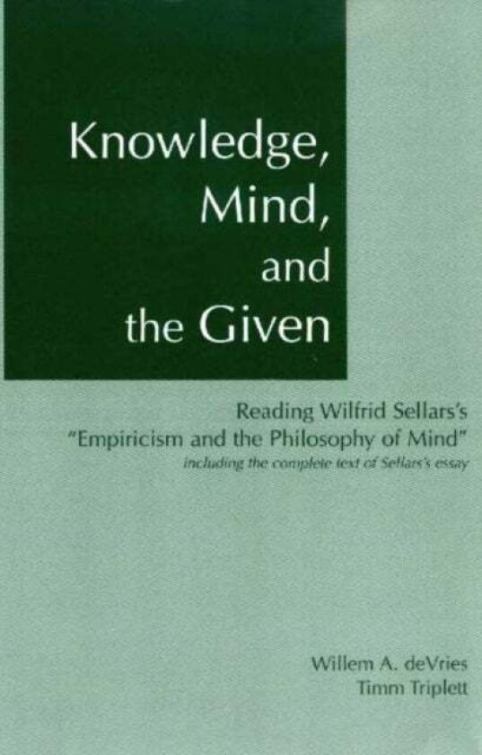Knowledge, Mind & the Given av Willem A. DeVries, Timm Triplett, Wilfrid Sellars