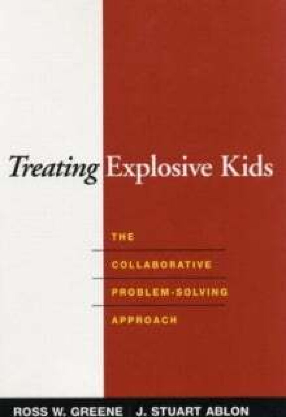 Treating Explosive Kids av Ross W. Greene, J. Stuart Ablon