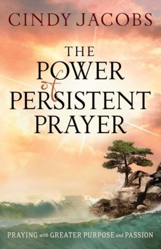 The Power of Persistent Prayer - Praying With Greater Purpose and Passion av Cindy Jacobs