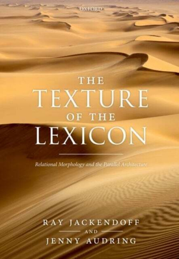 The Texture of the Lexicon av Ray (Professor Emeritus Professor Emeritus Tufts University) Jackendoff, Jenny (Assistant Professor of Linguistics Assis