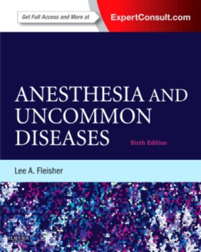 Anesthesia and Uncommon Diseases av Lee A. (Lee A. Fleisher is the Robert Dunning Drips Professor and Chair of Anesthesiology and Critical Care Medici