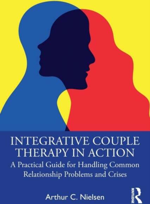 Integrative Couple Therapy in Action av Arthur C. (Northwestern University Illinois USA) Nielsen