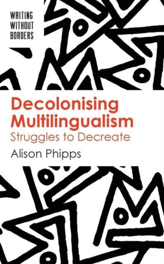 Decolonising Multilingualism av Alison Phipps