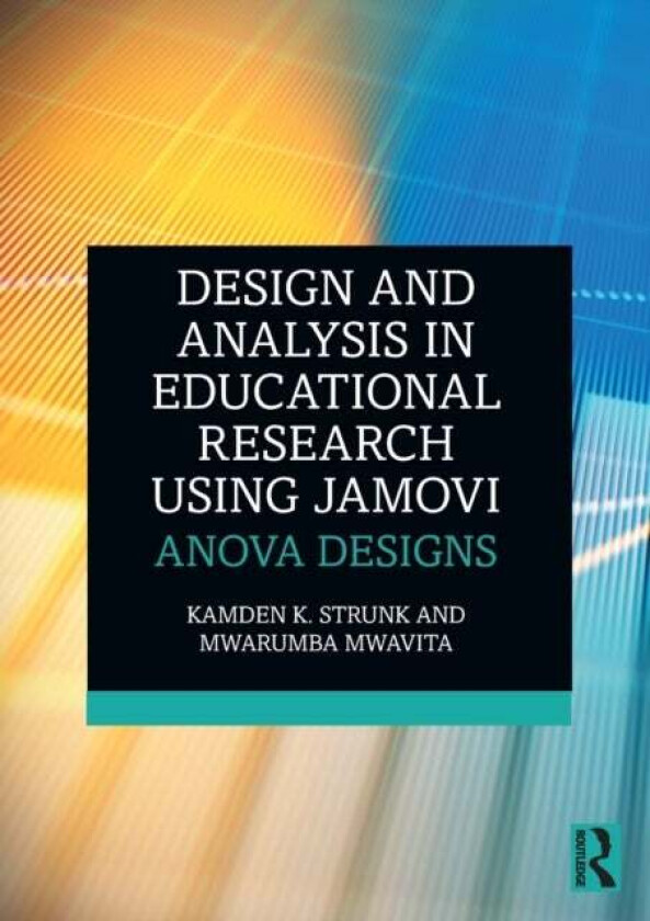 Design and Analysis in Educational Research Using jamovi av Kamden K. (Auburn University USA) Strunk, Mwarumba (Oklahoma State University USA) Mwavita