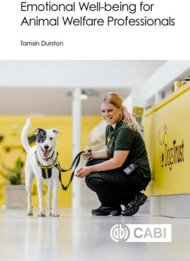 Emotional Well-being for Animal Welfare Professionals av Dr Tamsin (Dogs Trust UK) Durston