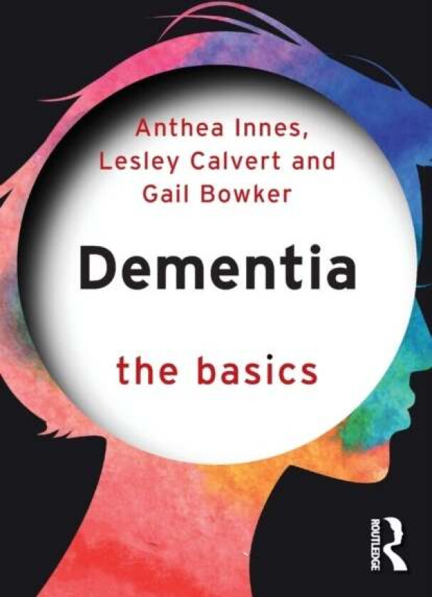 Dementia: The Basics av Anthea Innes, Lesley Calvert, Gail Bowker