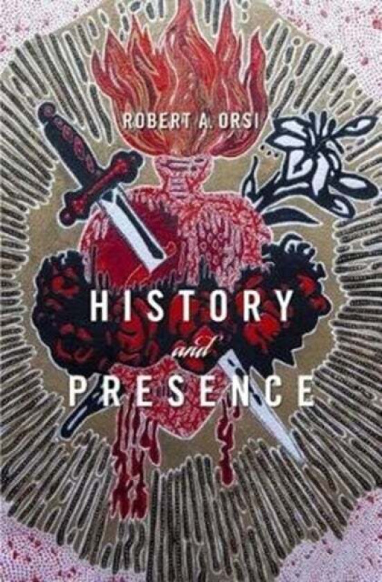 History and Presence av Robert A. Orsi