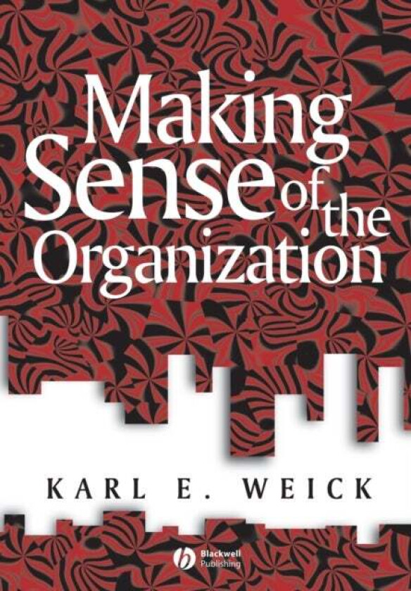 Making Sense of the Organization av Karl E. (University of Michigan) Weick