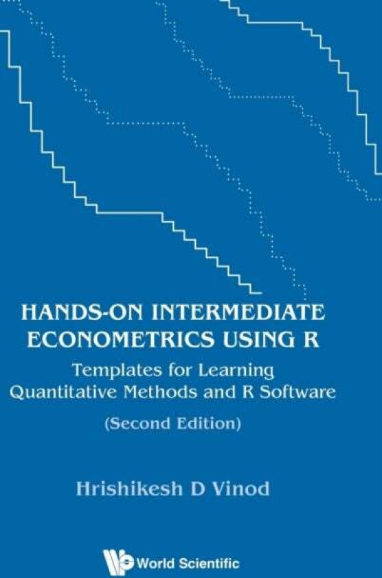 Hands-on Intermediate Econometrics Using R: Templates For Learning Quantitative Methods And R Softwa av Hrishikesh D (Fordham Univ Usa) Vinod