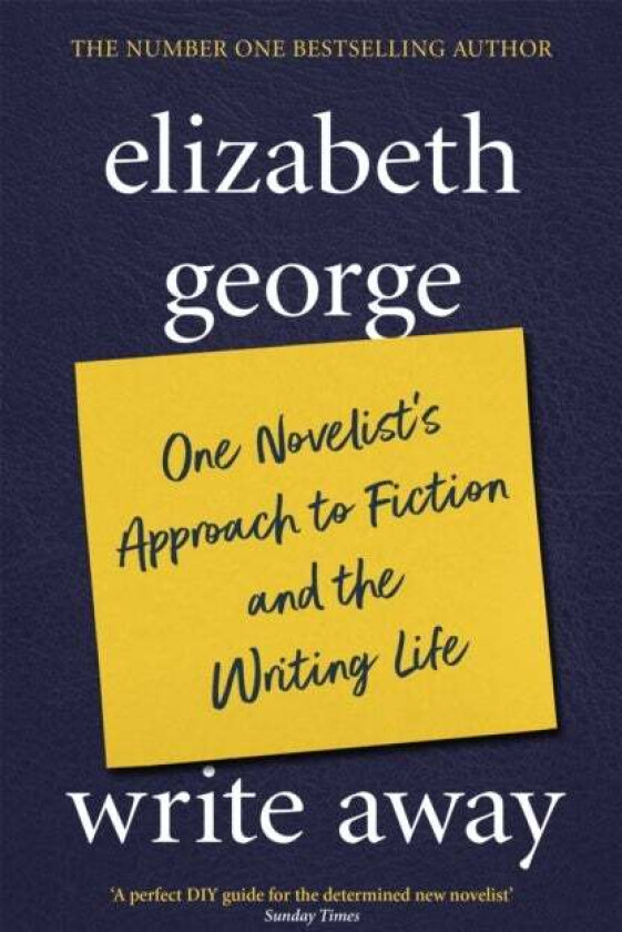 Write Away: One Novelist&#039;s Approach To Fiction and the Writing Life av Elizabeth George