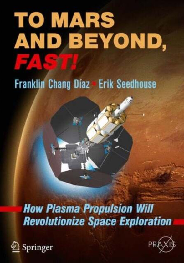 To Mars and Beyond, Fast! av Franklin Chang Diaz, Erik Seedhouse