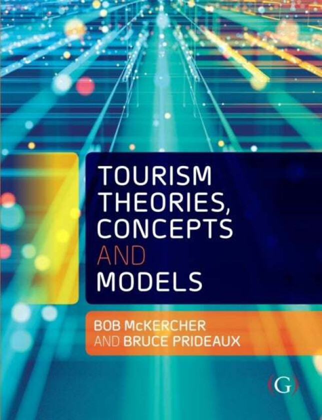 Tourism Theories, Concepts and Models av Professor Bob (Professor of Tourism in the School of Hotel and Tourism Management The Hong Kong Polytechnic U