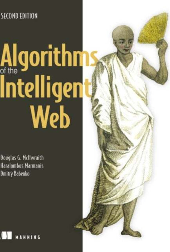 Algorithms of the Intelligent Web, Second Edition av Douglas McIlwraith, Haralambos Marmanis, Dmitry Babenko