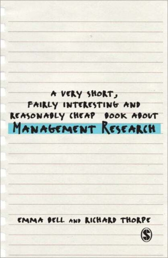 A Very Short, Fairly Interesting and Reasonably Cheap Book about Management Research av Emma Bell, Richard Thorpe