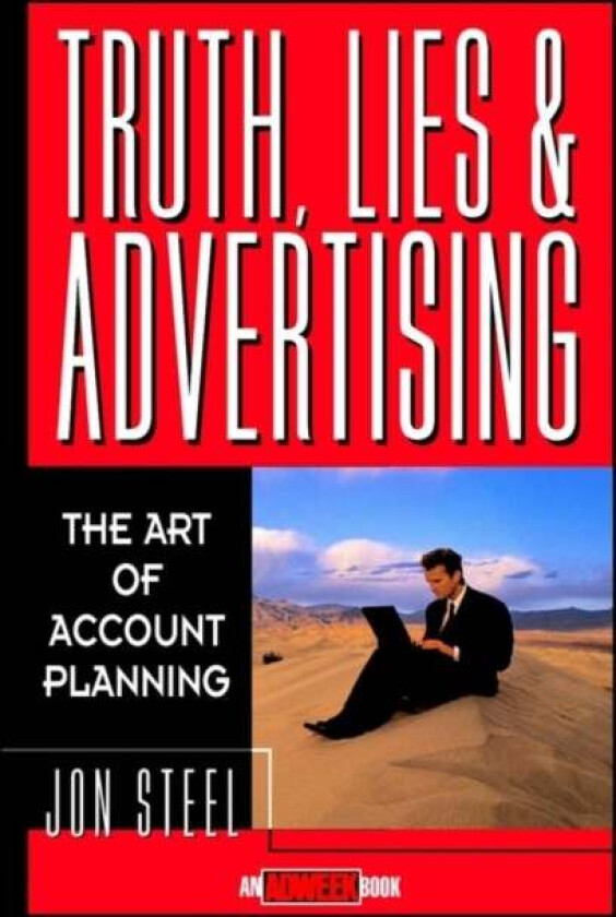 Truth, Lies, and Advertising av Jon Steel