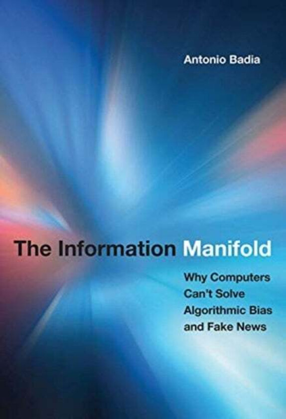 The Information Manifold av Antonio (Associate Professor University of Louisville) Badia