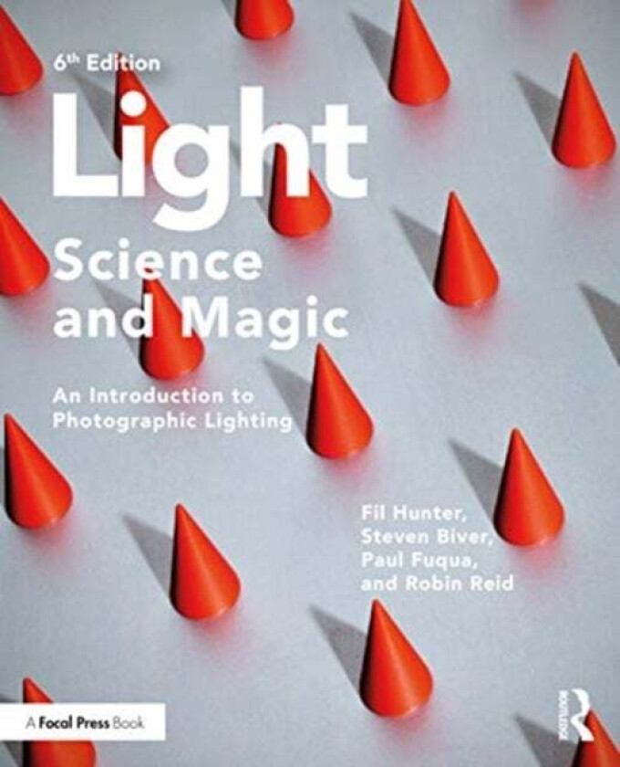 Light - Science & Magic av Fil Hunter, Steven Biver, Paul Fuqua, Robin (Professional Photographer Robin Reid Photography USA) Reid