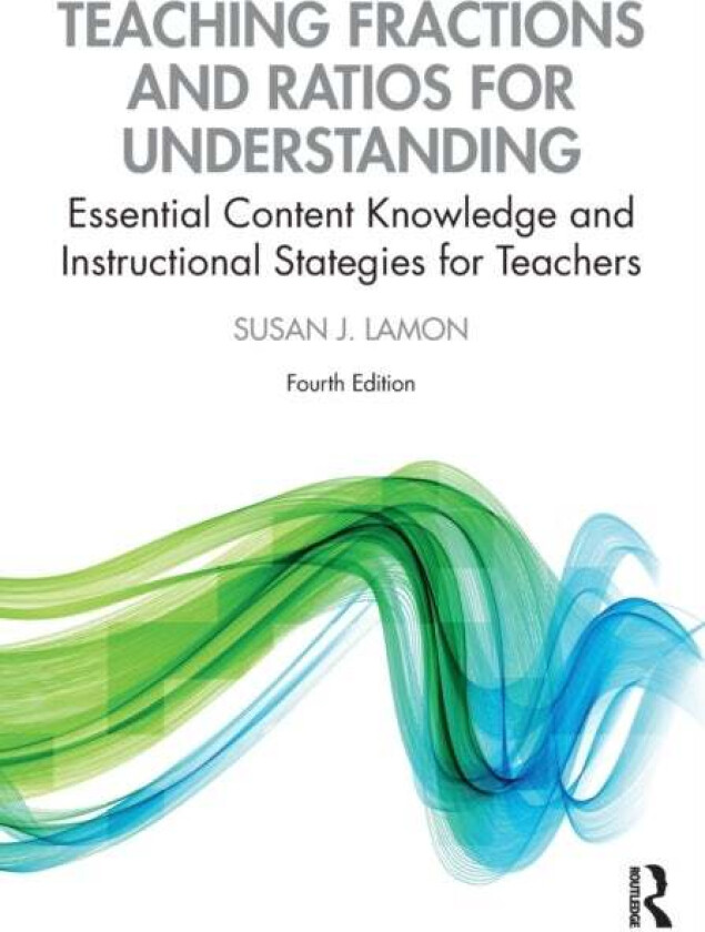 Teaching Fractions and Ratios for Understanding av Susan J. (Marquette University) Lamon