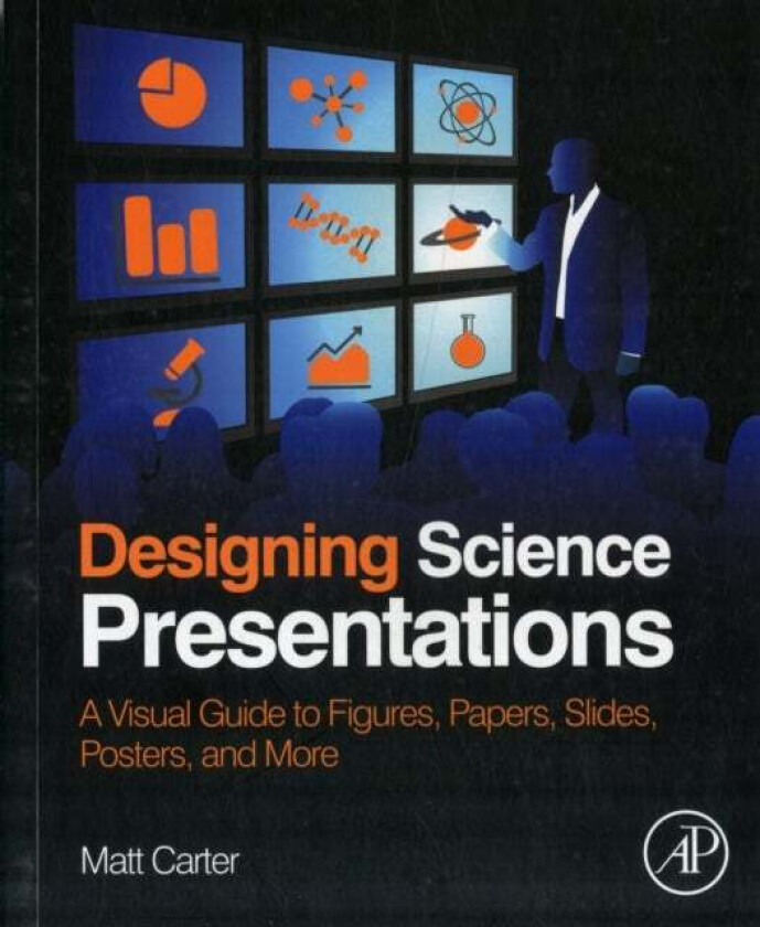 Designing Science Presentations av Matt (Assistant Professor of Biology Williams College Williamstown MA USA) Carter