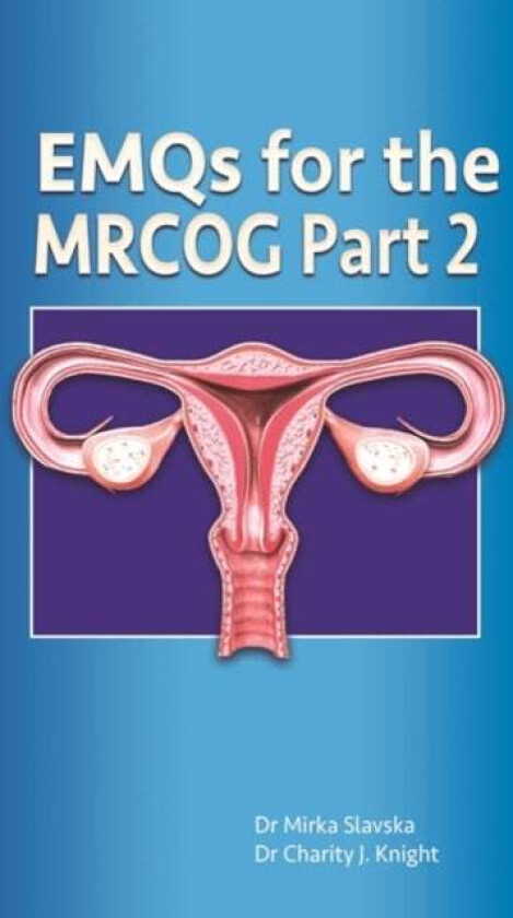 EMQs for the MRCOG Part 2 av Dr Mirka (Doctor) Slavska, Dr Charity J (Doctor) Knight