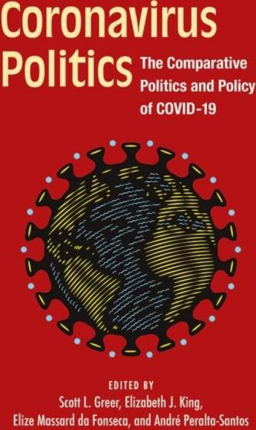Coronavirus Politics av Scott L. Greer, Elizabeth J. King, Andre Peralta-Santos, Elize Massard
