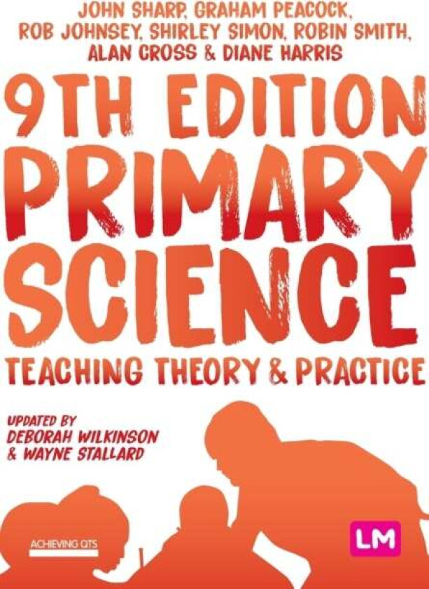 Primary Science: Teaching Theory and Practice av John Sharp, Graham A Peacock, Rob Johnsey, Shirley Simon, Robin James Smith, Alan Cross, Diane Harris