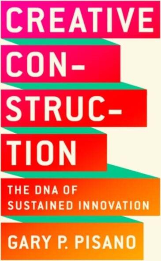 Creative Construction av Gary P. Pisano