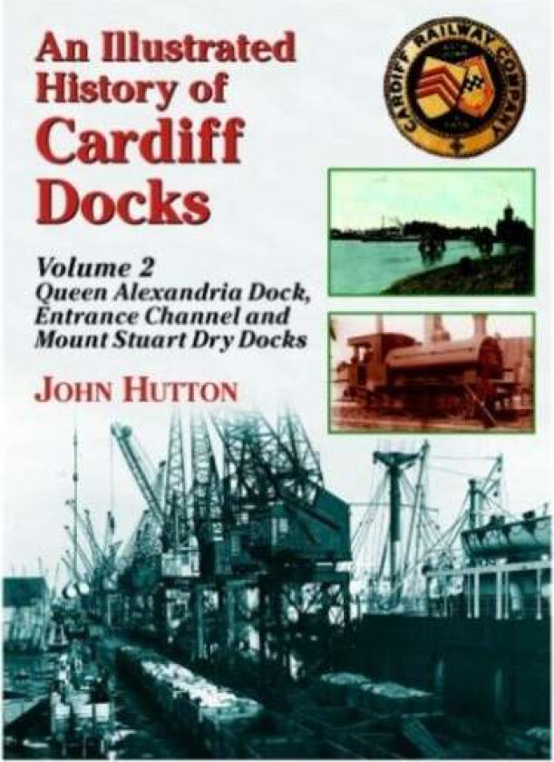 An Illustrated History of Cardiff Docks av John Hutton