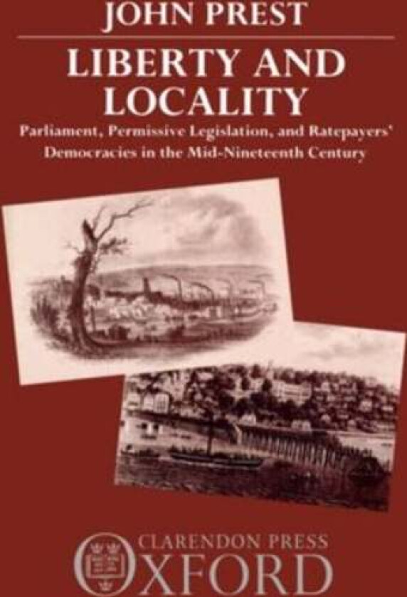 Liberty and Locality av John (Fellow and Tutor in History Fellow and Tutor in History Balliol College Oxford) Prest