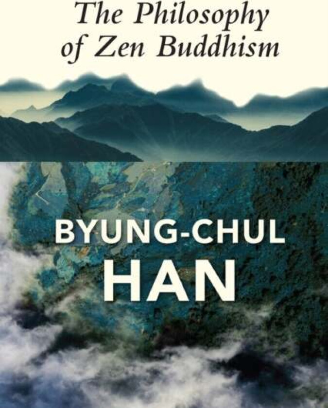 The Philosophy of Zen Buddhism av Byung-Chul Han