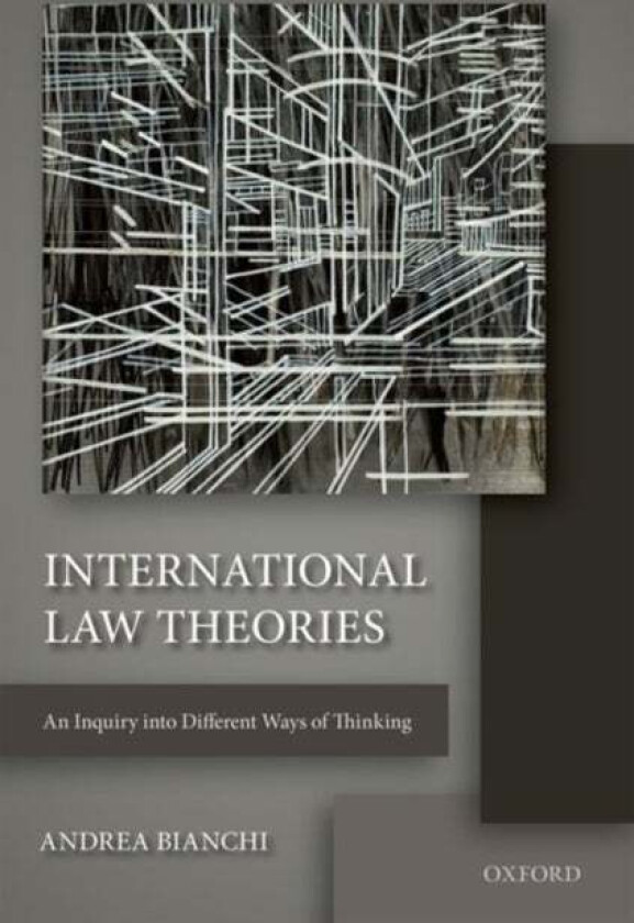 International Law Theories av Andrea (Professor of International Law Professor of International Law The Graduate Institute Geneva) Bianchi