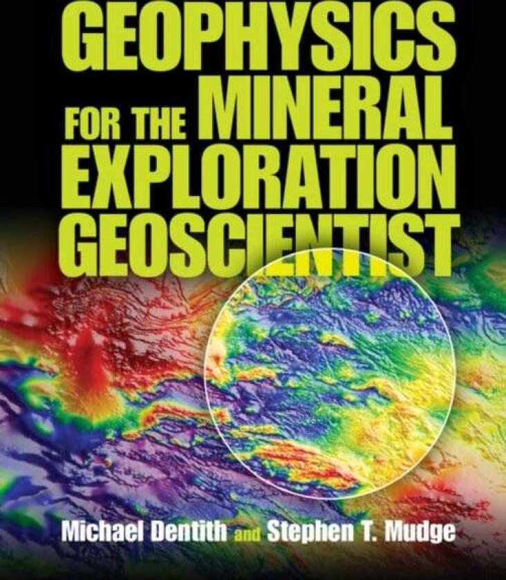 Geophysics for the Mineral Exploration Geoscientist av Michael (Professor of Geophysics University of Western Australia Perth) Dentith, Stephen T. Mud