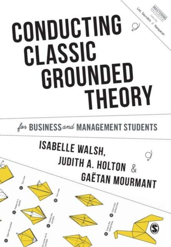 Conducting Classic Grounded Theory for Business and Management Students av Isabelle Walsh, Judith A. Holton, Mourmant Mourmant