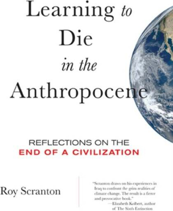 Learning to Die in the Anthropocene av Roy Scranton