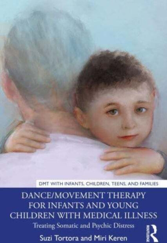Dance/Movement Therapy for Infants and Young Children with Medical Illness av Suzi Tortora, Miri Keren