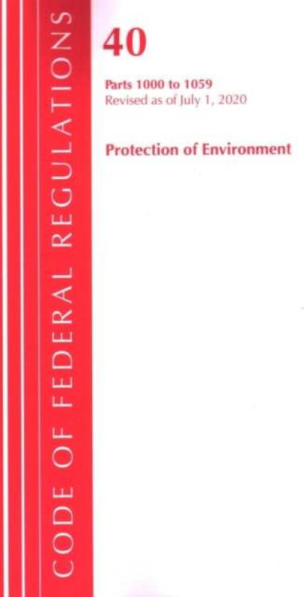 Code of Federal Regulations, Title 40: Parts 1000-1059 (Protection of Environment) TSCA Toxic Substa av Office Of The Federal Register (U.S.)