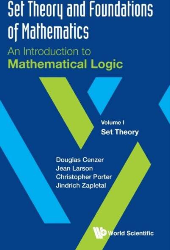 Set Theory And Foundations Of Mathematics: An Introduction To Mathematical Logic - Volume I: Set The av Douglas (Univ Of Florida Usa) Cenzer, Jean (Un