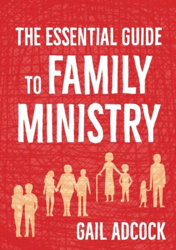 The Essential Guide to Family Ministry av Gail Adcock