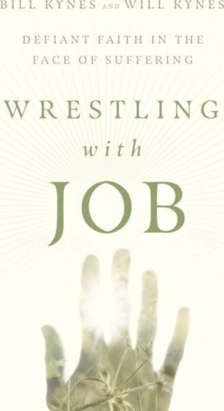 Wrestling with Job ¿ Defiant Faith in the Face of Suffering av Bill Kynes, Will Kynes