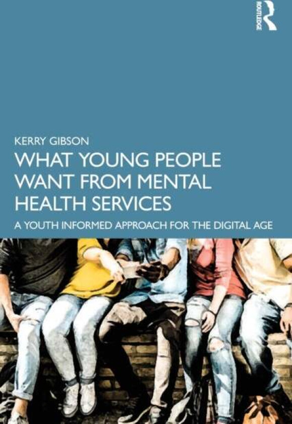 What Young People Want from Mental Health Services av Kerry Gibson