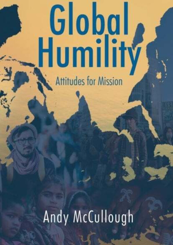 Global Humility:Attitudes to Mission av Andrew McCullough
